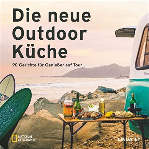 Camping Kochbuch: Die neue Outdoorküche. 90 Gerichte für Genießer auf Tour. Leckere Campingküche. Rezepte für Camper. Kochen im Freien.
